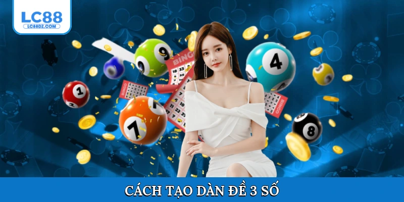 Cách tạo dàn đề 3 số